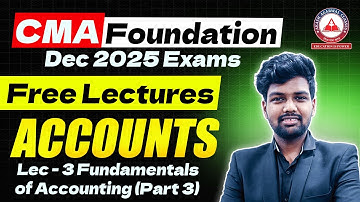 CMA Foundation Dec 2025 | Accounts Free Lectures | Lec 03 Fundamentals of Accounts (Part 3)