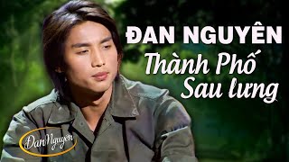 Liên Khúc THÀNH PHỐ SAU LƯNG - Đan Nguyên 2020 Không Quảng Cáo | Nhạc Vàng Đời Lính Bất Hủ