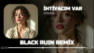 İhtiyacım Var Sesine, Gülüşüne (Blackruin Remix) Mehmet Acıoğlu - İhtiyacım Var