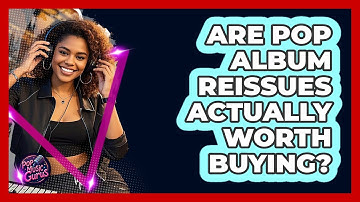 Are Pop Album Reissues Actually Worth Buying? - Pop Music Gurus