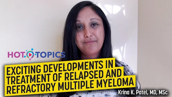 Exciting Developments in Treatment of Relapsed and Refractory Multiple Myeloma