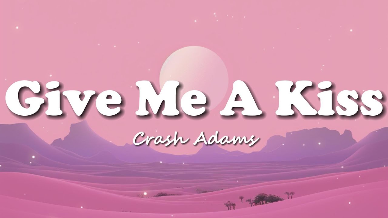 Crash Adams Give Me A Kiss (Lyrics) 🎵 YouTube
