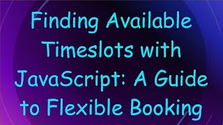 Finding Available Timeslots with JavaScript: A Guide to Flexible Booking screenshot 3