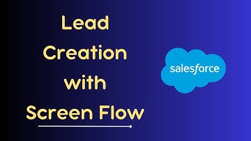 Lead Creation with Screen Flow in Salesforce | Salesforce Flows