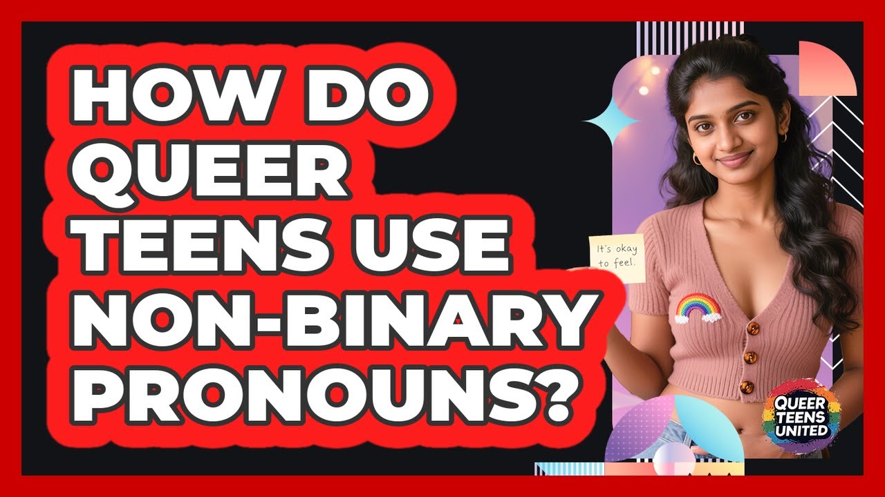 How Do Queer Teens Use Non Binary Pronouns Queer Teens United Youtube 