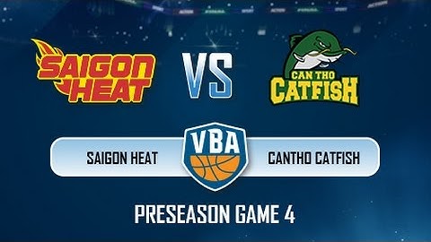 Trực Tiếp PreSeason Game: Saigon Heat vs Cantho Catfish (30.07)