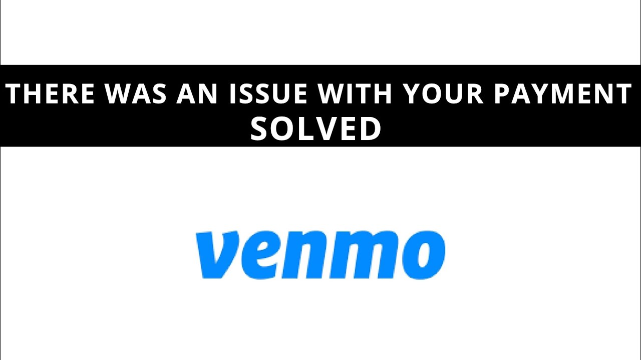 Venmo - there was an issue with your payment try again later - Fixed