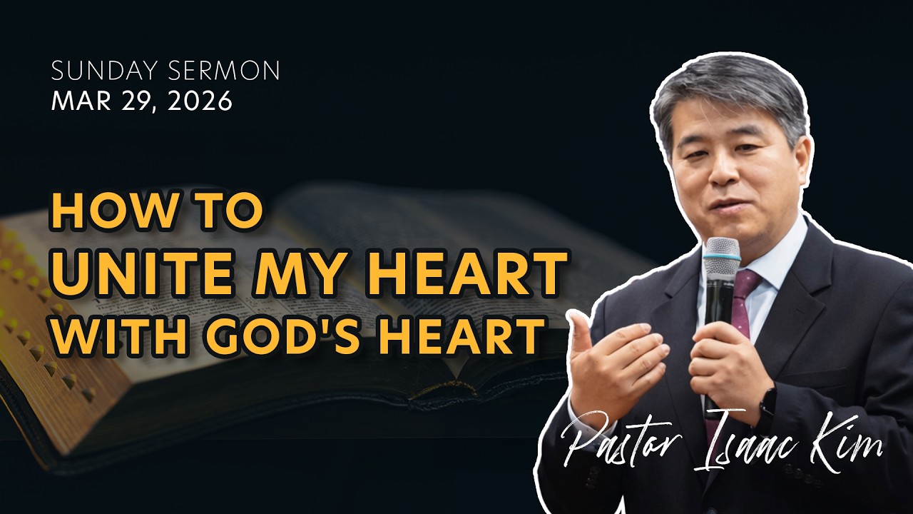 How to unite my heart with God's heart | Pastor Isaac Kim