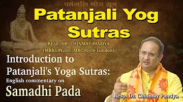 Introduction to Patanjali's Yoga Sutras-1 : English commentary by Resp. Dr. Chinmay Pandya.
