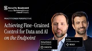 Achieving Fine-Grained Control for Data and AI on the Endpoint feat. Cresta Security Engineer