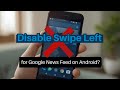 How to Disable Swipe Left for Google News Feed on Android?