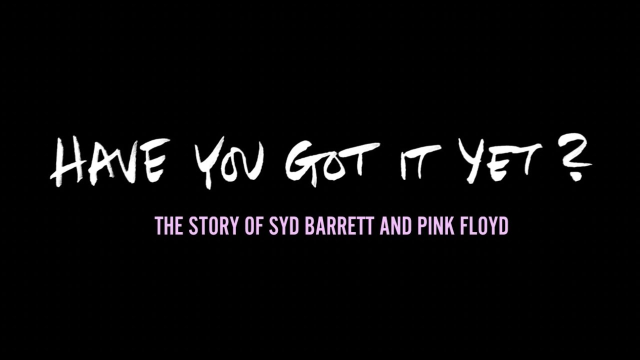 Have You Got It Yet? The Story of Syd Barrett and Pink Floyd (Trailer ...