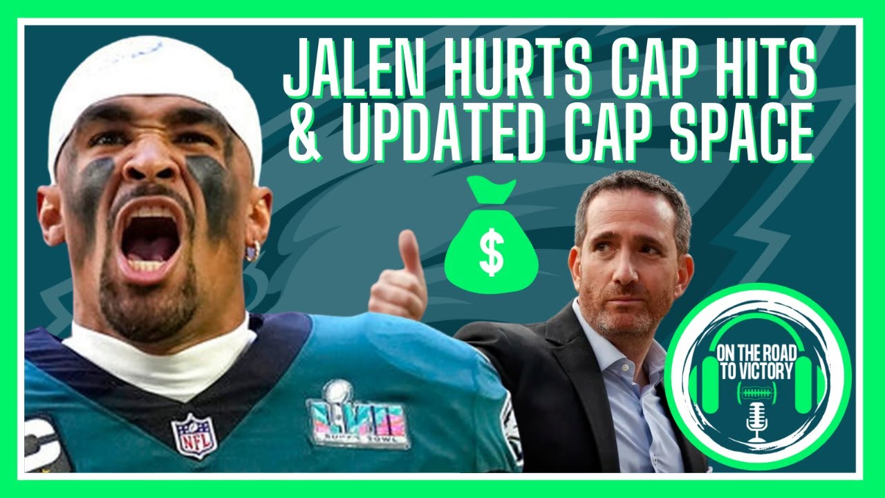 Jalen Hurts Current & Future Cap Hits Eagles Estimated Cap Space