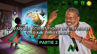 L’AVANCÉE SCIENTIFIQUE DE L’AFRIQUE PAR NIOUSSÉRÊ KALALA OMOTUNDE - PART 2