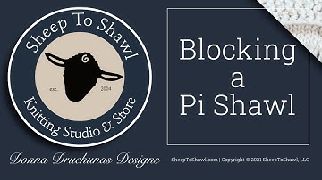 Blocking a Pi Shawl - Sheep to Shawl