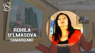 Rohila O'lmasova - Samarqand | Рохила Улмасова - Самарканд