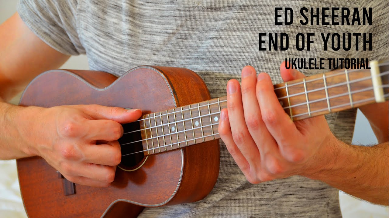 Ed Sheeran End Of Youth EASY Ukulele Tutorial With Chords / Lyrics YouTube Ed Sheeran End Of Youth EASY Ukulele Tutorial With Chords / Lyrics YouTube