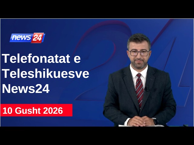 10 Gusht 2026📞Telefonatat e Teleshikuesve" News24 -"Koha për t'u zgjuar"në studio Renaldo Salianji
