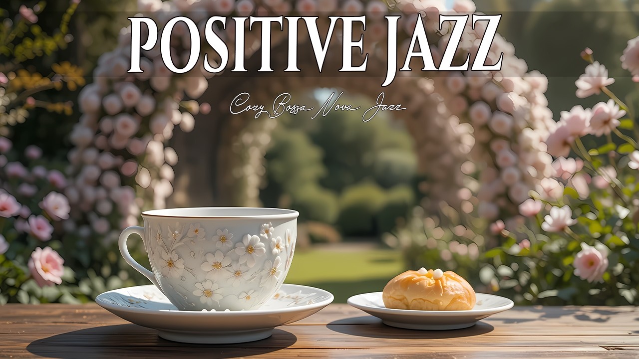 Positive Morning Vibes ☕ Gentle Coffee Jazz & Elegant Bossa Nova Music for Positive Mood