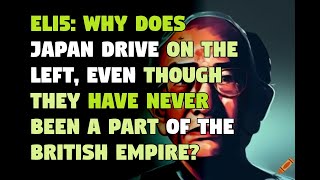 ELI5: Why does Japan drive on the left, even though they have never been...
