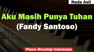 Fandy Santoso - Aku Masih Punya Tuhan Piano Karaoke (Nada Asli)