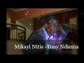 TONY NDIEMA - MIKAYI NITIE [SMS: SKIZA 5436158 TO 811]