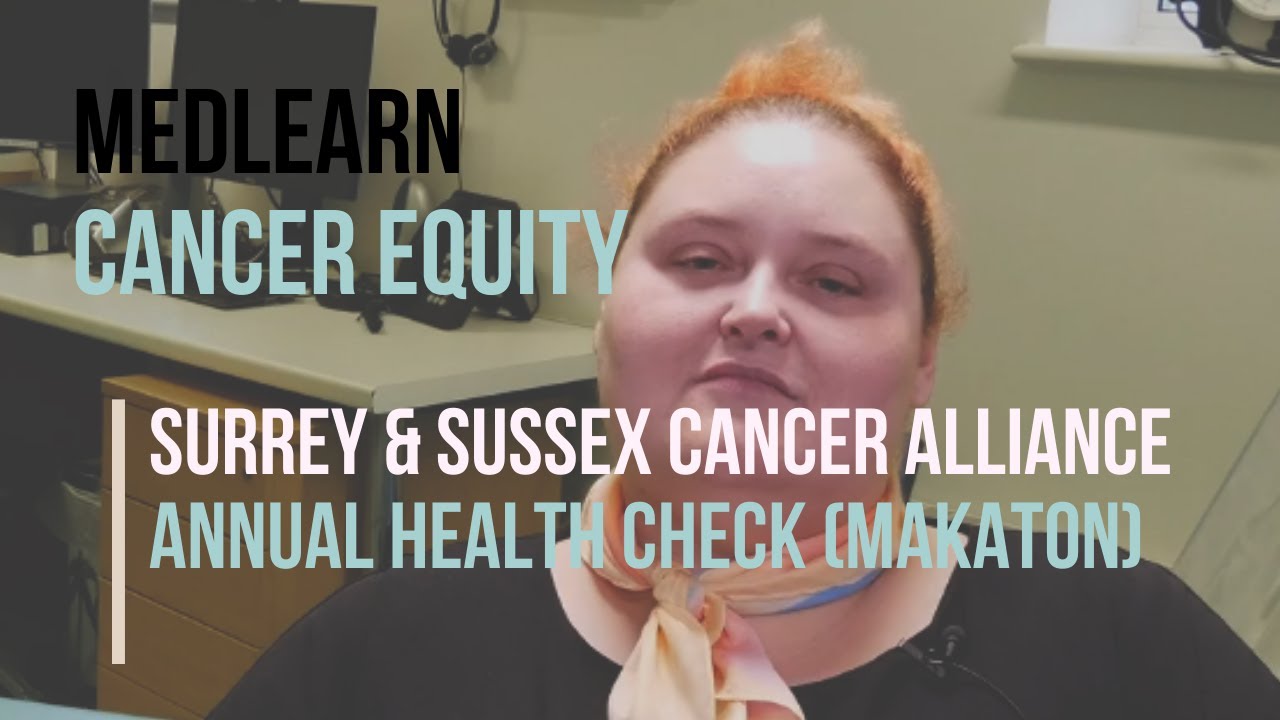 Annual Health Check Makaton | Cancer Screening @SurreySussexCA | #MedLearn24 #cancerequity
