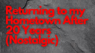 Returning to my Hometown After 20 Years (Nostalgic)