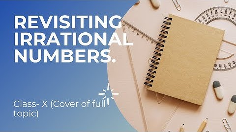 REVISITING IRRATIONAL NUMBERS || Part-3 || REAL NUMBERS || Class- X