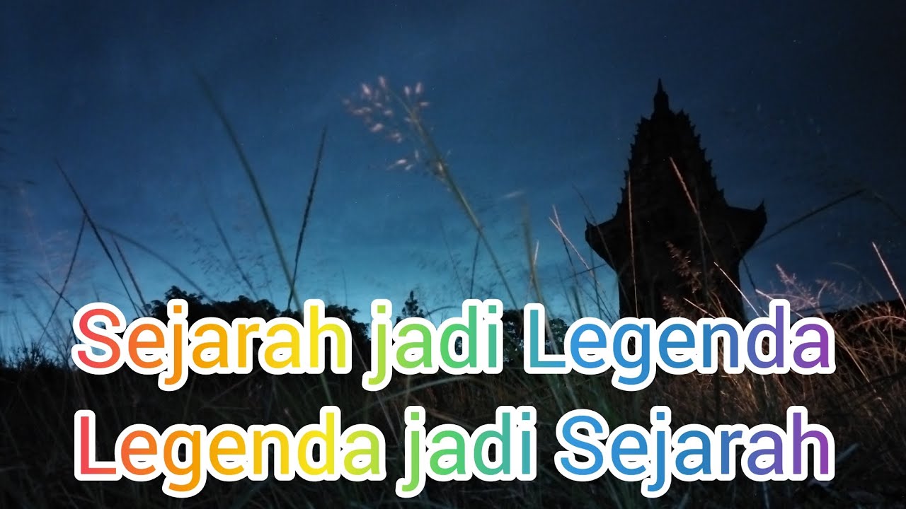 Sejarah jadi Legenda || Legenda jadi Sejarag - YouTube
