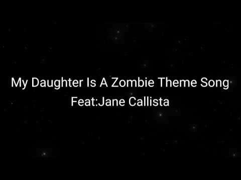 My Daughter Is A Zombie Theme Song (Video Lirik)