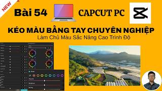 Bài 54 | Cách Tự Kéo Màu Chuyên Nghiệp Trong Capcut PC Mới Nhất✅