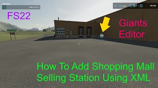 Giants Editor Tutorial | How To Add Shopping Mall Selling Station Using XML | Beginners FS22
