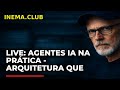 LIVE: Agentes IA na Prática - Arquitetura que Ninguém Ensina