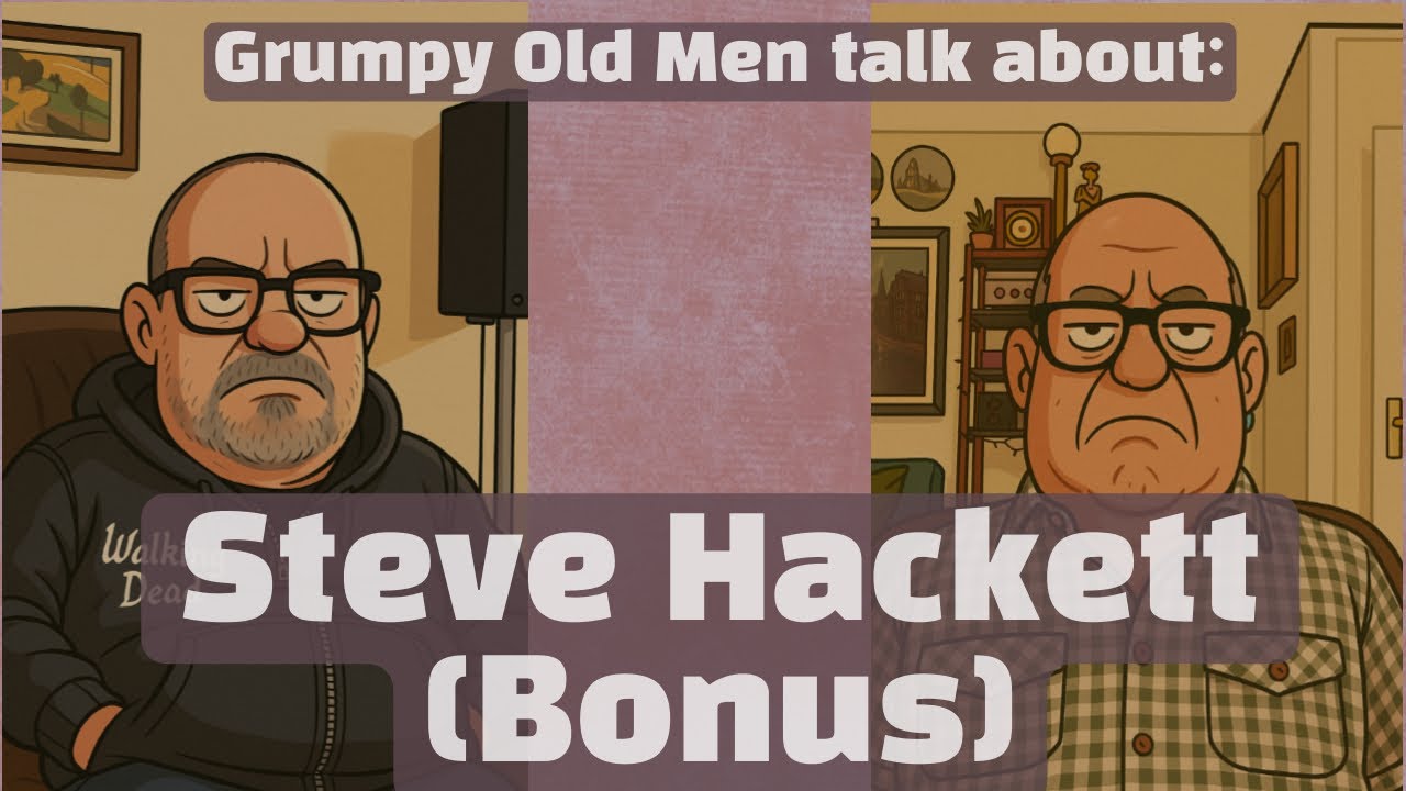 Grumpy Old Men Talk About: Steve Hackett (Bonus)