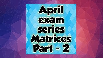 April exam series| Matrices| Part - 2| Explained by HFB| Simply Maths...