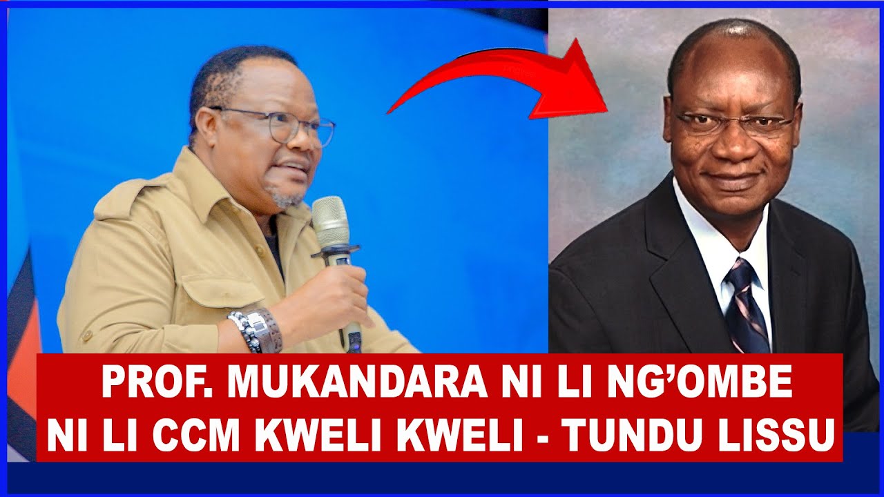 PROF MUKANDARA NI LI NG'OMBE LA CCM, NI LI CCM KWELI KWELI ILA KWA HILI ALISEMA UKWELI, TUNDU LISSU