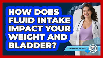 How Does Fluid Intake Impact Your Weight And Bladder? - Bladder Health Support