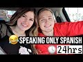 SPEAKING ONLY SPANISH FOR 24 HRS!!! **Hilarious** (PART 1)