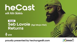 heCast 119: Seb Lavoie (Sgt. Major Ret) Returns