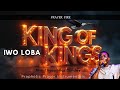 IWO LOBA You Are The King Of Kings Theophilus Sunday Prophetic Prayer Instrumentals