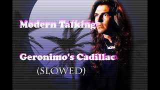 Modern Talking - Geronimo's Cadillac (slowed)