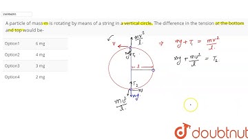 A particle of mass m is rotating by means of a string in a vertical circle. The difference in the