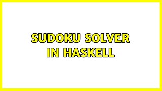 Sudoku solver in Haskell (2 Solutions!!)