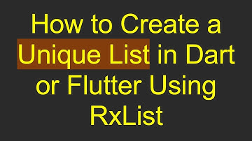 How to Create a Unique List in Dart or Flutter Using RxList
