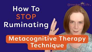 How to Stop Ruminating A Metacognitive Therapy Technique
