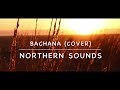 Bachana cover  bilal khan  northern sounds