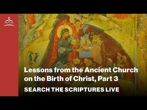 Search the Scriptures Live - Lessons from the Ancient Church on the Birth of Christ 3 [Matthew #100]
