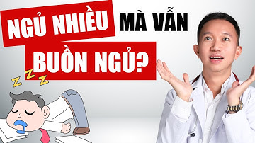 Tại sao ngủ nhiều mà vẫn buồn ngủ? | Bác Sĩ Trần Minh