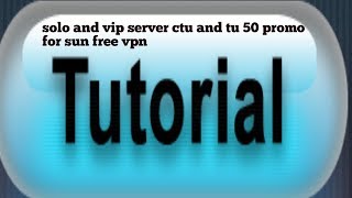 Free vpn vip solo account sun promo ctu and tu50 screenshot 4